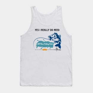 Yes I do Really Need All These Fishing Rods Funny T-shirt for Fishing Lovers. Tank Top